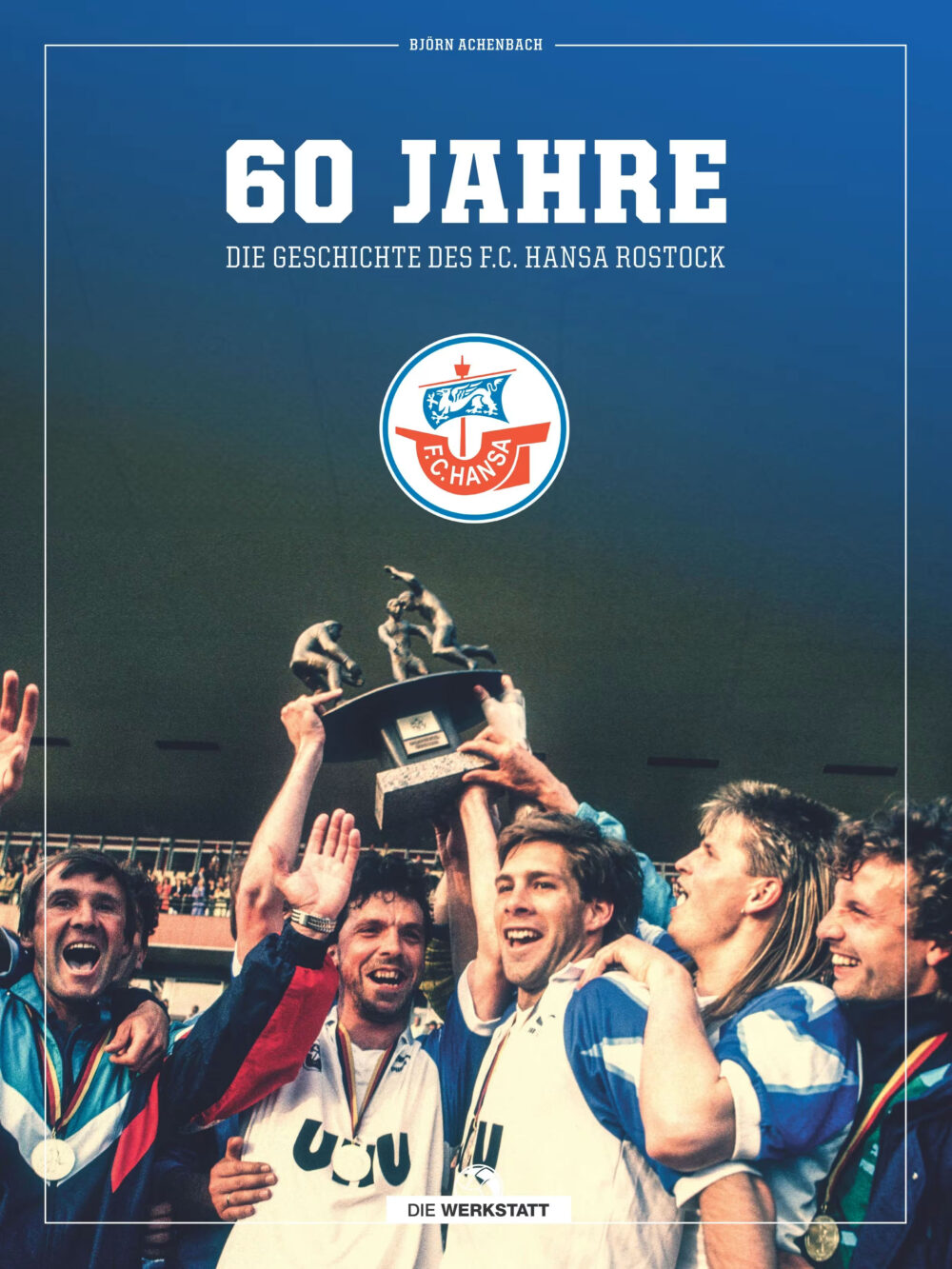 Hansa-Buch: 60 Jahre - Die Geschichte des F.C. Hansa Rostock